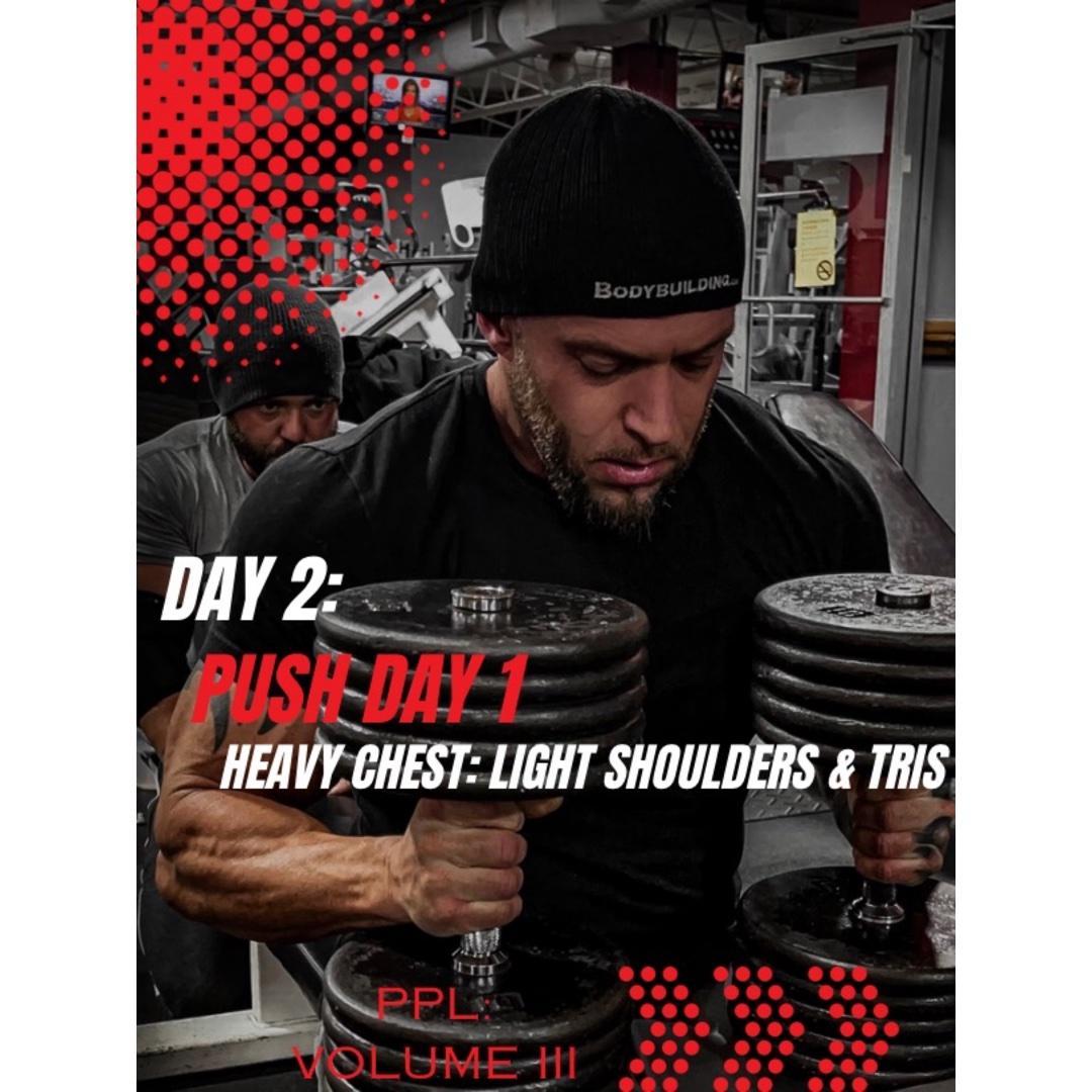 Day 2: Push Day 1: Heavy Chest- Light Shoulders & Tris